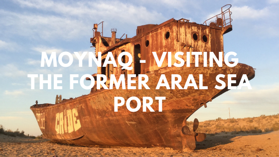 Moynaq - Visiting the former Aral sea port, ship in the desert
